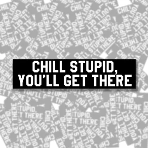 Chill Stupid Bumper Sticker