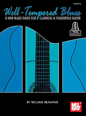 Well-Tempered Blues - 8 New Blues Tunes for Classical & Fingerstyle Guitar